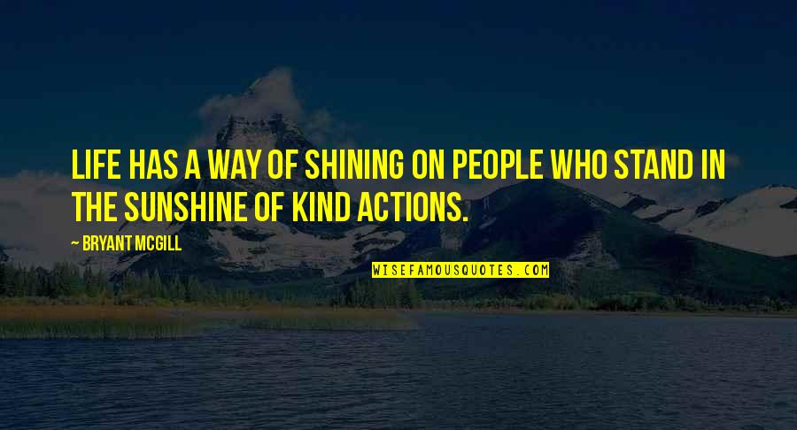 In The Sunshine Quotes By Bryant McGill: Life has a way of shining on people