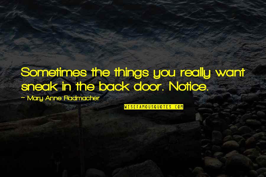 In The Sunshine Quotes By Mary Anne Radmacher: Sometimes the things you really want sneak in In The Sunshine Quotes By Mary Anne Radmacher: Sometimes the things you really want sneak in