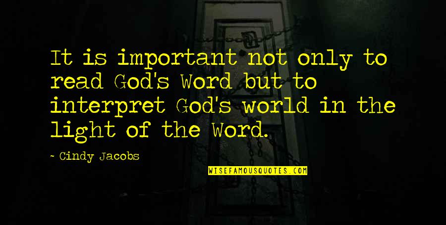 In The World But Not Of It Quotes By Cindy Jacobs: It is important not only to read God's