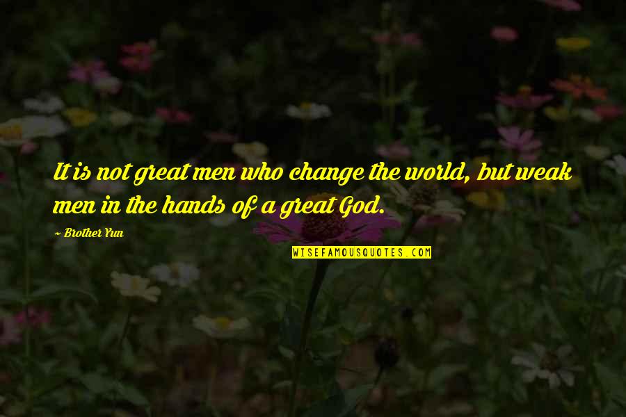 In The World But Not Of The World Quotes By Brother Yun: It is not great men who change the