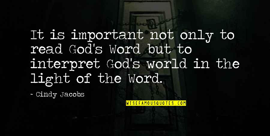 In The World But Not Of The World Quotes By Cindy Jacobs: It is important not only to read God's