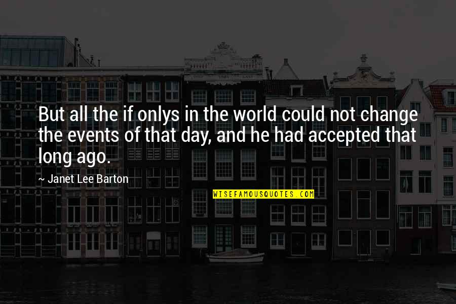 In The World But Not Of The World Quotes By Janet Lee Barton: But all the if onlys in the world