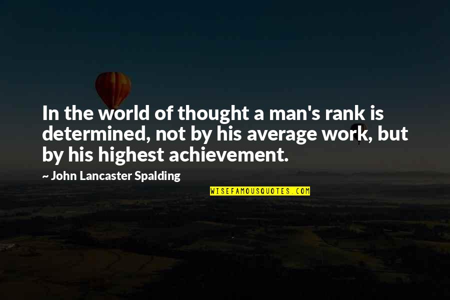 In The World But Not Of The World Quotes By John Lancaster Spalding: In the world of thought a man's rank