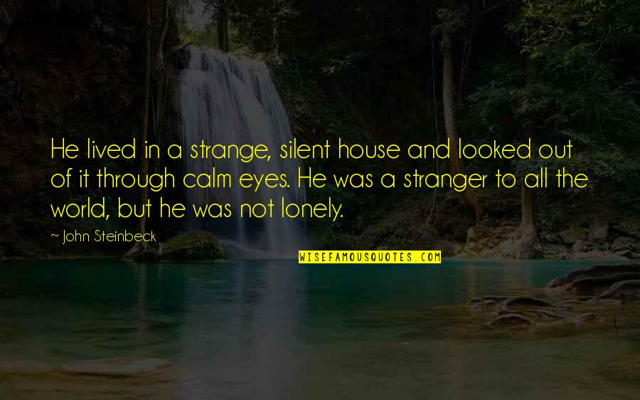 In The World But Not Of The World Quotes By John Steinbeck: He lived in a strange, silent house and