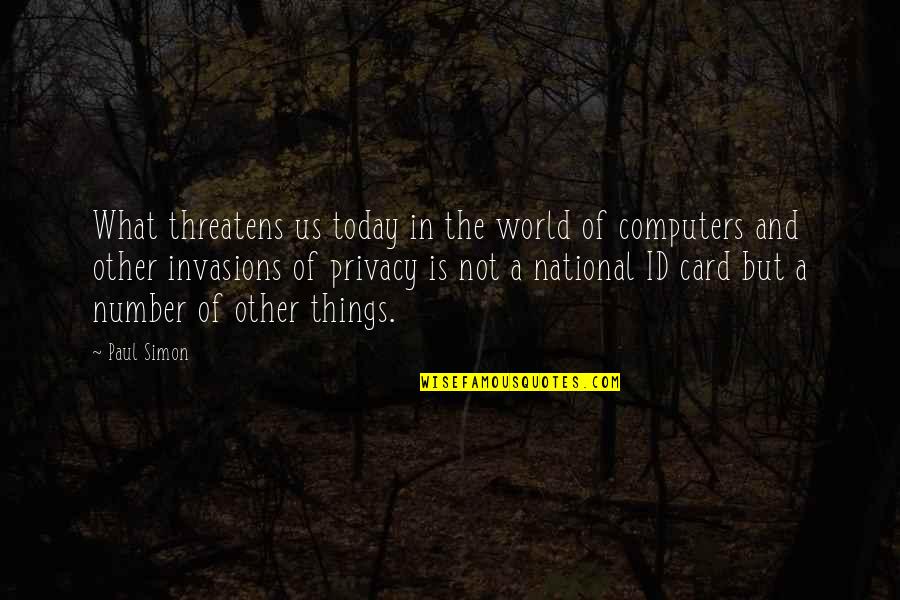 In The World But Not Of The World Quotes By Paul Simon: What threatens us today in the world of