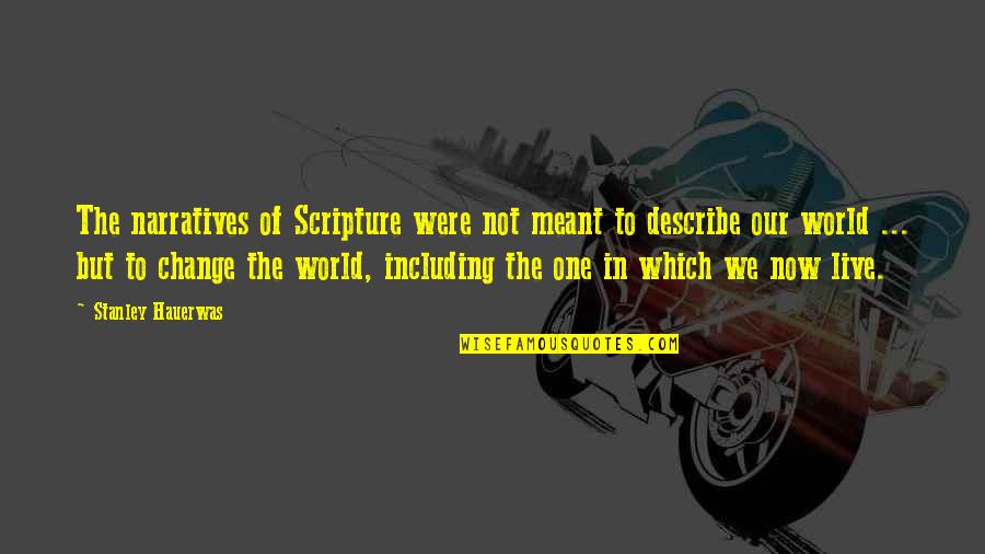 In The World But Not Of The World Quotes By Stanley Hauerwas: The narratives of Scripture were not meant to