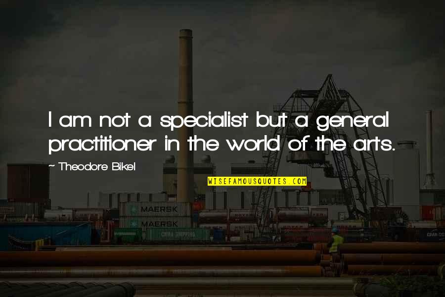 In The World But Not Of The World Quotes By Theodore Bikel: I am not a specialist but a general