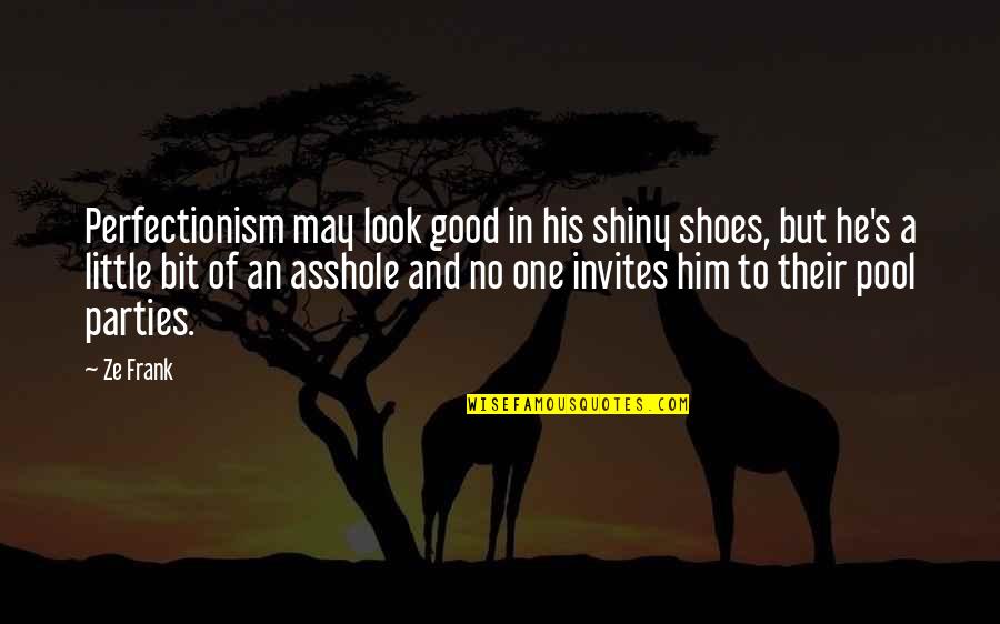 In Their Shoes Quotes By Ze Frank: Perfectionism may look good in his shiny shoes,