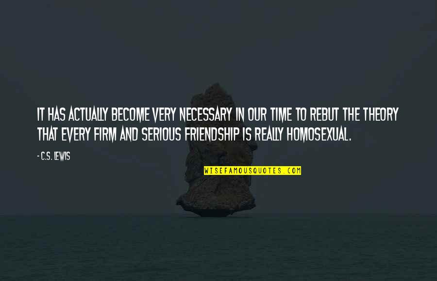 In Theory Quotes By C.S. Lewis: It has actually become very necessary in our In Theory Quotes By C.S. Lewis: It has actually become very necessary in our