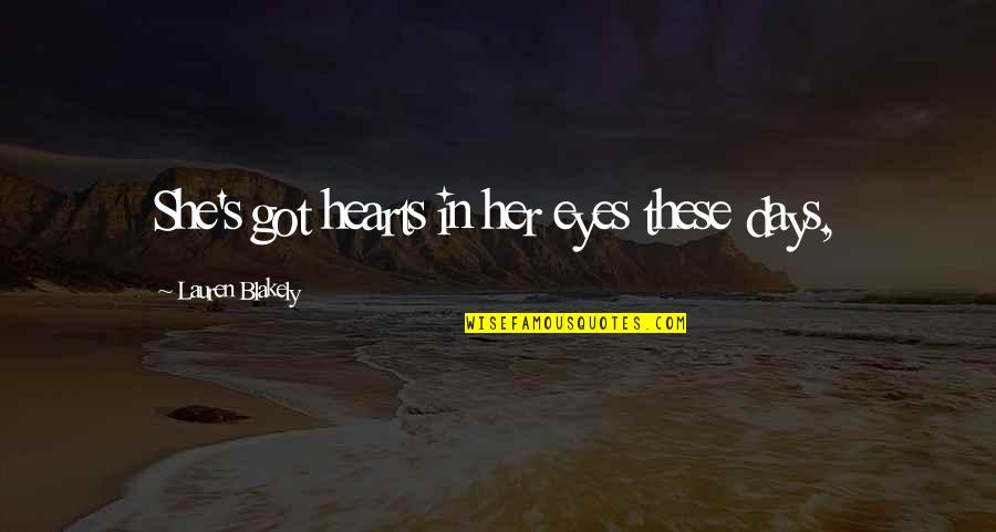 In These Eyes Quotes By Lauren Blakely: She's got hearts in her eyes these days, In These Eyes Quotes By Lauren Blakely: She's got hearts in her eyes these days,
