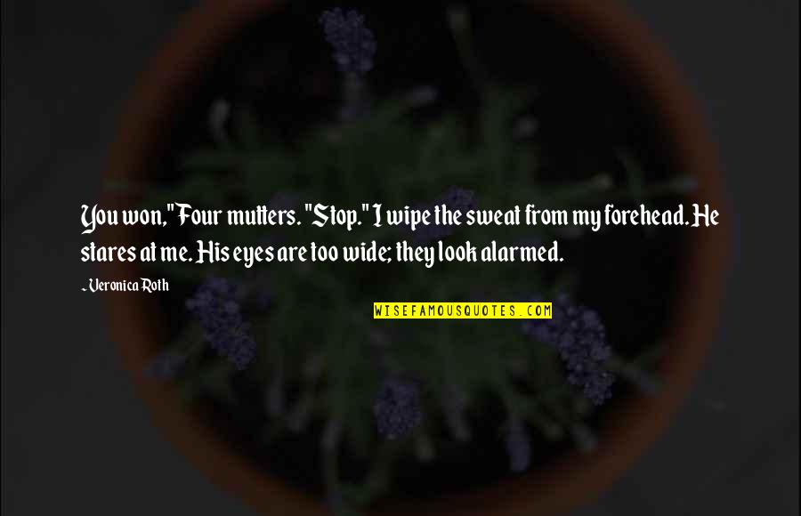In These Eyes Quotes By Veronica Roth: You won," Four mutters. "Stop." I wipe the