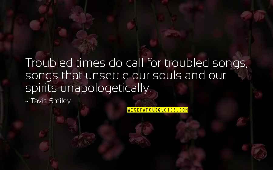 In These Troubled Times Quotes By Tavis Smiley: Troubled times do call for troubled songs, songs