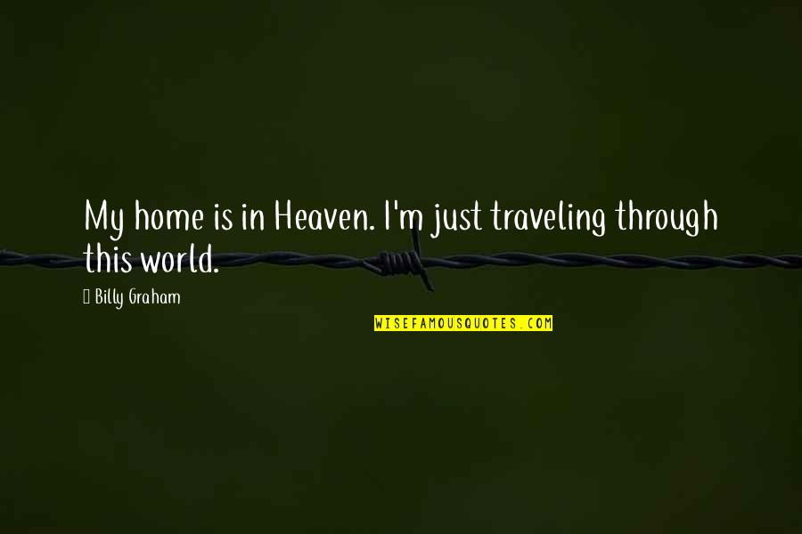 In This Home Quotes By Billy Graham: My home is in Heaven. I'm just traveling