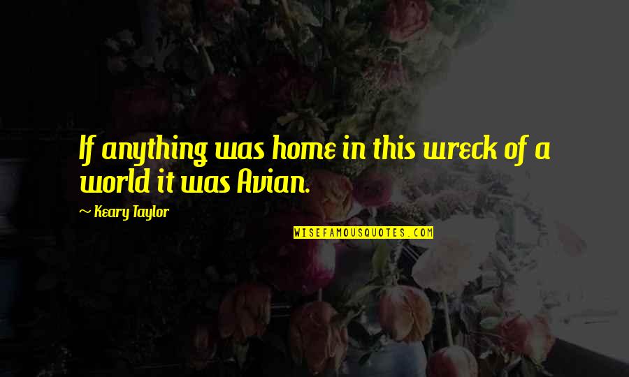 In This Home Quotes By Keary Taylor: If anything was home in this wreck of