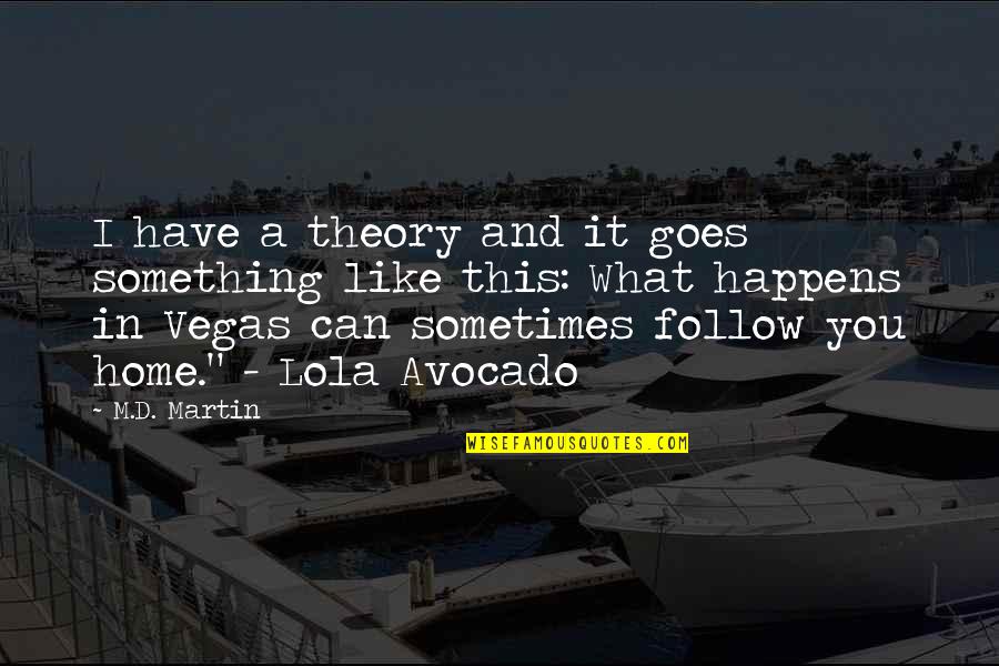 In This Home Quotes By M.D. Martin: I have a theory and it goes something