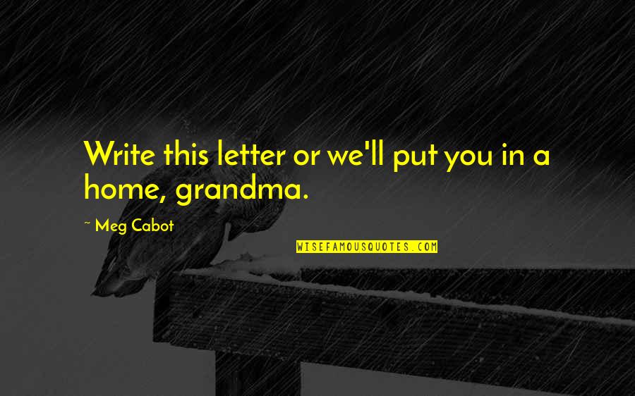 In This Home Quotes By Meg Cabot: Write this letter or we'll put you in