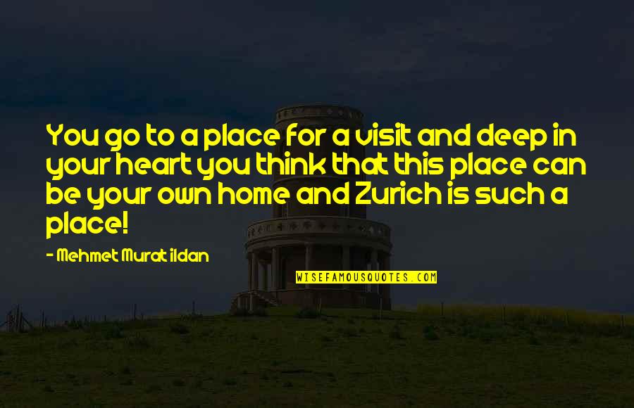 In This Home Quotes By Mehmet Murat Ildan: You go to a place for a visit