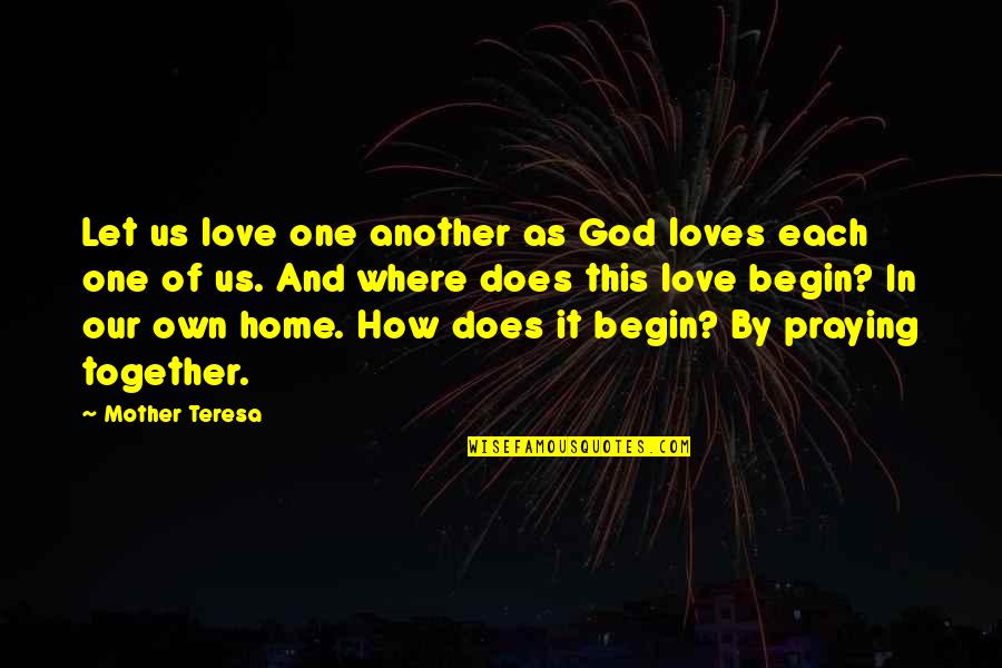 In This Home Quotes By Mother Teresa: Let us love one another as God loves