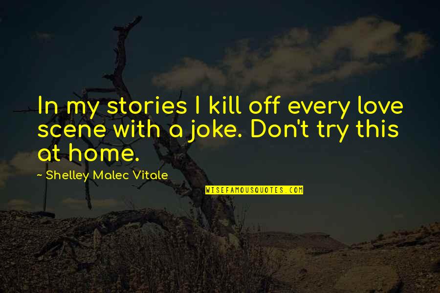 In This Home Quotes By Shelley Malec Vitale: In my stories I kill off every love