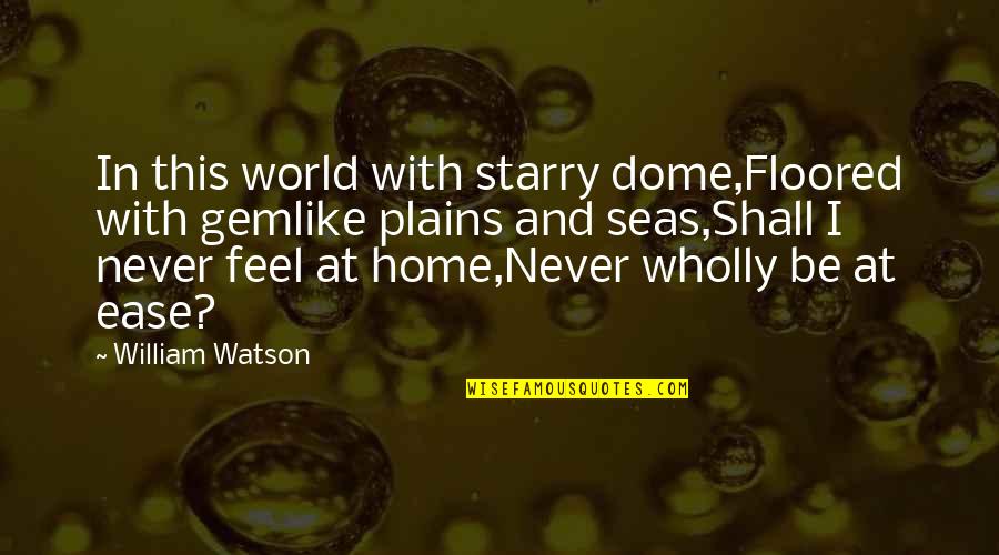 In This Home Quotes By William Watson: In this world with starry dome,Floored with gemlike