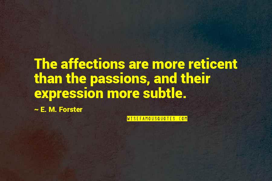 In This House Armed Quotes By E. M. Forster: The affections are more reticent than the passions,