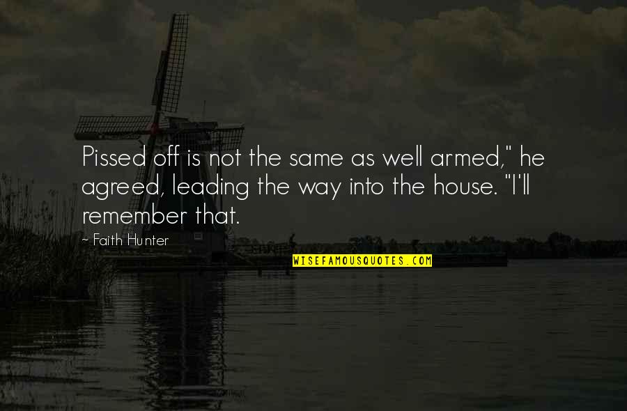 In This House Armed Quotes By Faith Hunter: Pissed off is not the same as well