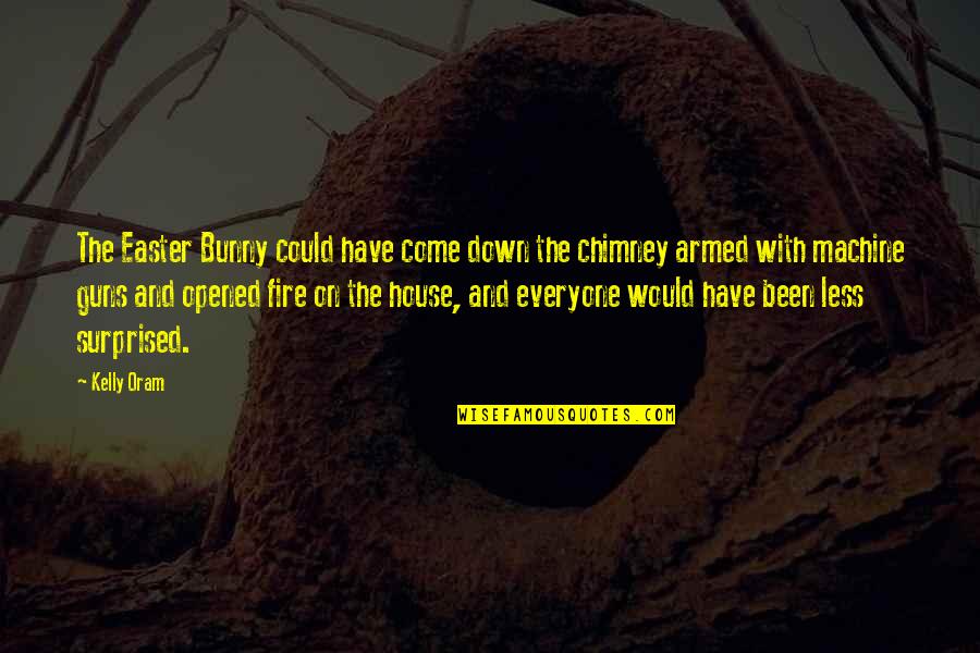 In This House Armed Quotes By Kelly Oram: The Easter Bunny could have come down the
