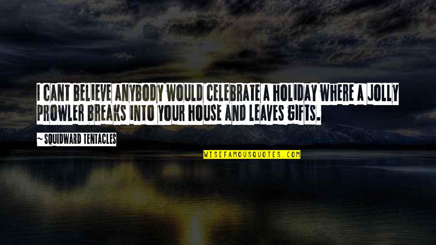 In This House We Believe Quotes By Squidward Tentacles: I cant believe anybody would celebrate a holiday In This House We Believe Quotes By Squidward Tentacles: I cant believe anybody would celebrate a holiday