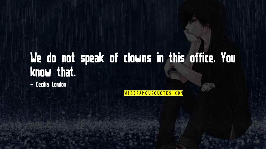 In This Office Quotes By Cecilia London: We do not speak of clowns in this