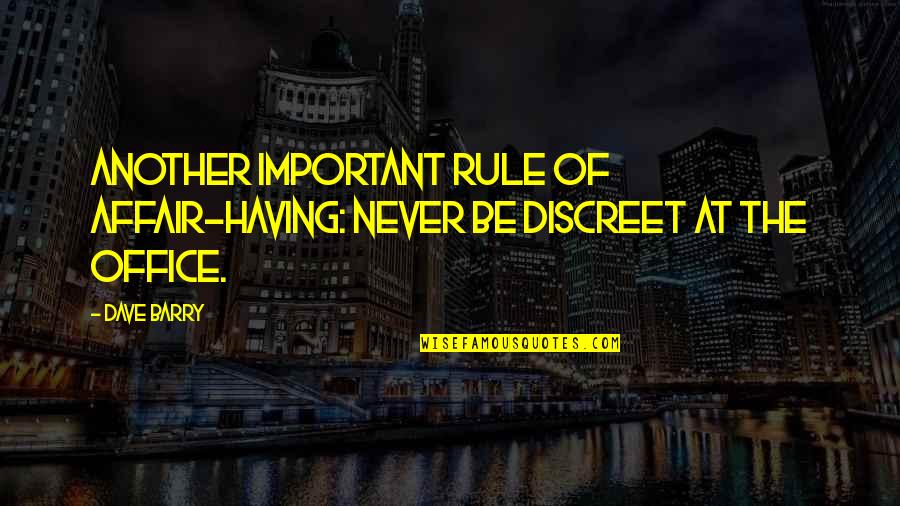 In This Office Quotes By Dave Barry: Another important rule of affair-having: Never be discreet