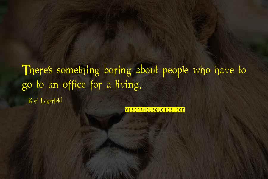 In This Office Quotes By Karl Lagerfeld: There's something boring about people who have to