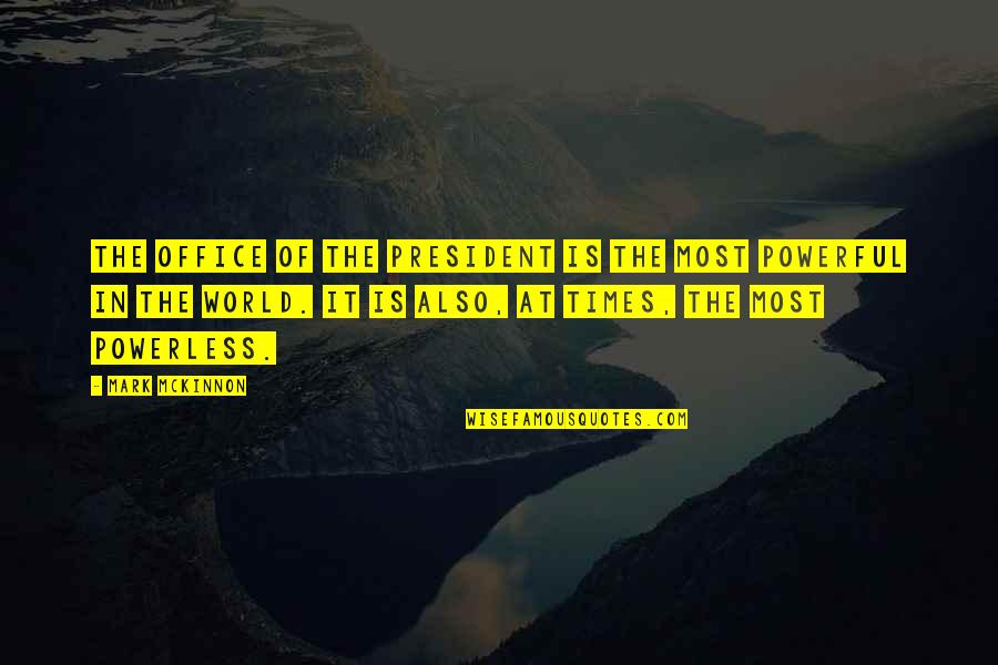 In This Office Quotes By Mark McKinnon: The office of the president is the most