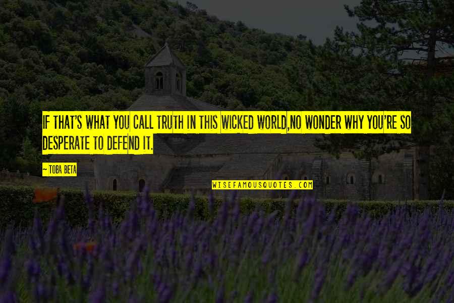In This Wicked World Quotes By Toba Beta: If that's what you call truth in this