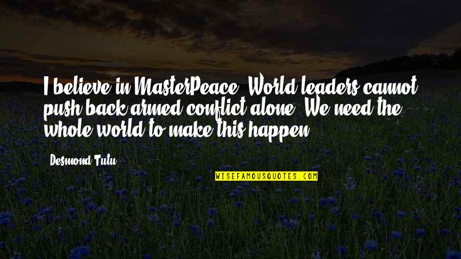 In This World Alone Quotes By Desmond Tutu: I believe in MasterPeace. World leaders cannot push