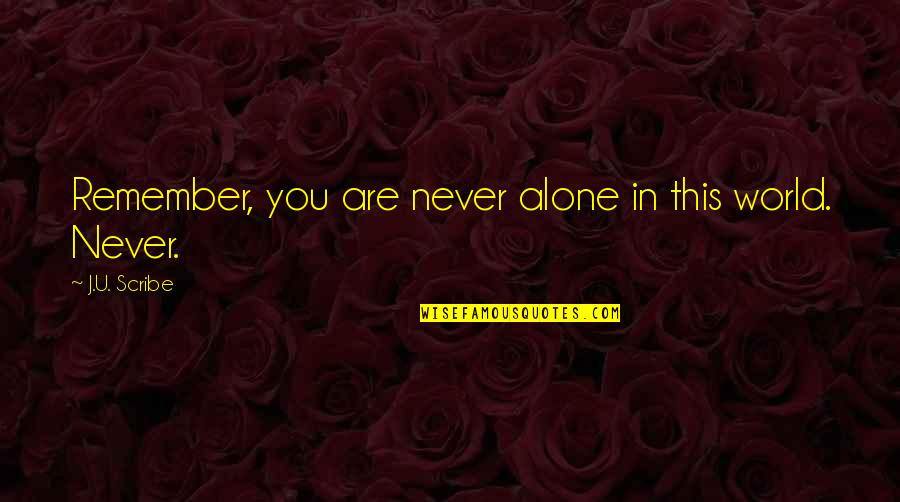 In This World Alone Quotes By J.U. Scribe: Remember, you are never alone in this world.