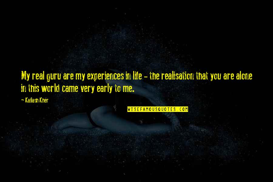 In This World Alone Quotes By Kailash Kher: My real guru are my experiences in life