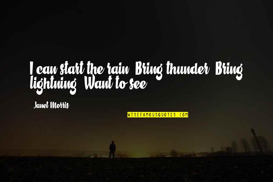 In Thunder Lightning Or In Rain Quotes By Janet Morris: I can start the rain. Bring thunder. Bring