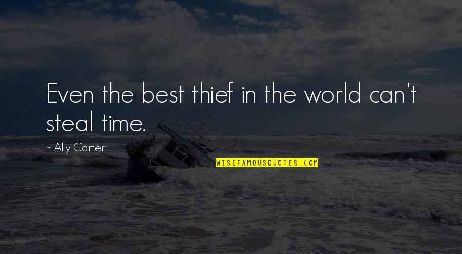 In Time Best Quotes By Ally Carter: Even the best thief in the world can't