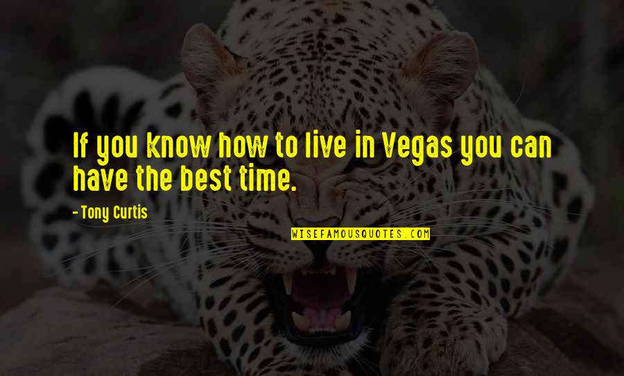 In Time Best Quotes By Tony Curtis: If you know how to live in Vegas