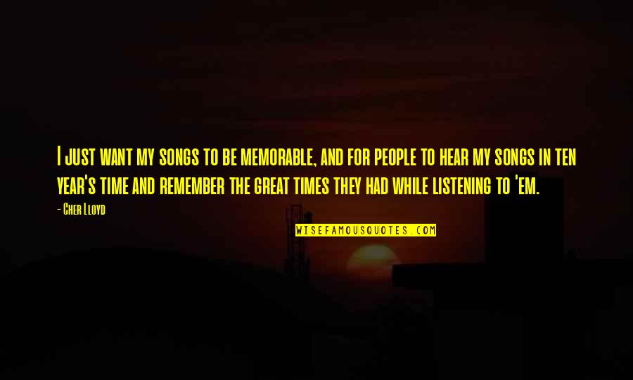 In Time Memorable Quotes By Cher Lloyd: I just want my songs to be memorable,