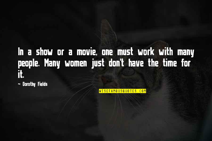 In Time Movie Quotes By Dorothy Fields: In a show or a movie, one must
