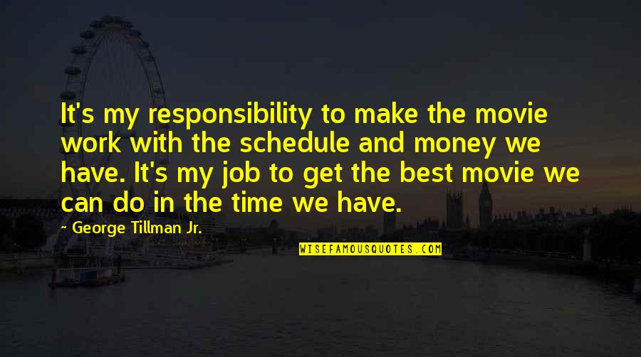 In Time Movie Quotes By George Tillman Jr.: It's my responsibility to make the movie work