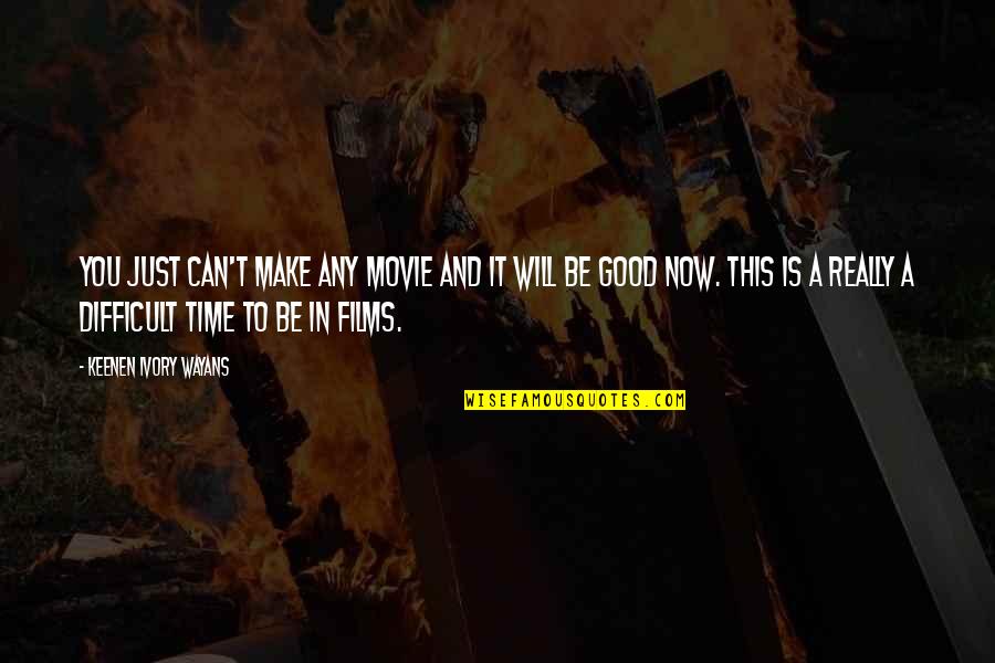 In Time Movie Quotes By Keenen Ivory Wayans: You just can't make any movie and it