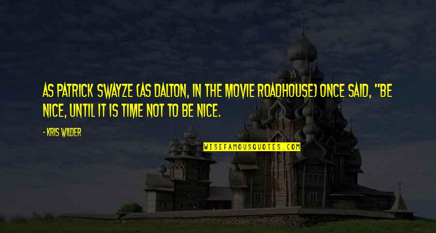 In Time Movie Quotes By Kris Wilder: As Patrick Swayze (as Dalton, in the movie