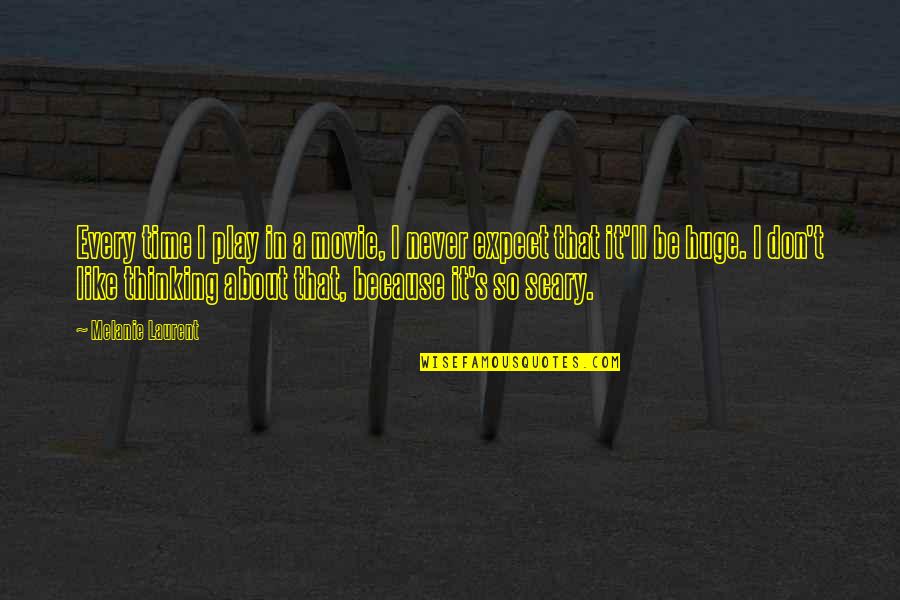 In Time Movie Quotes By Melanie Laurent: Every time I play in a movie, I In Time Movie Quotes By Melanie Laurent: Every time I play in a movie, I