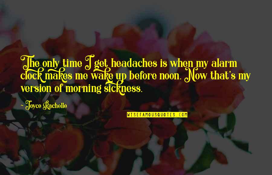 In Time Of Sickness Quotes By Joyce Rachelle: The only time I get headaches is when In Time Of Sickness Quotes By Joyce Rachelle: The only time I get headaches is when
