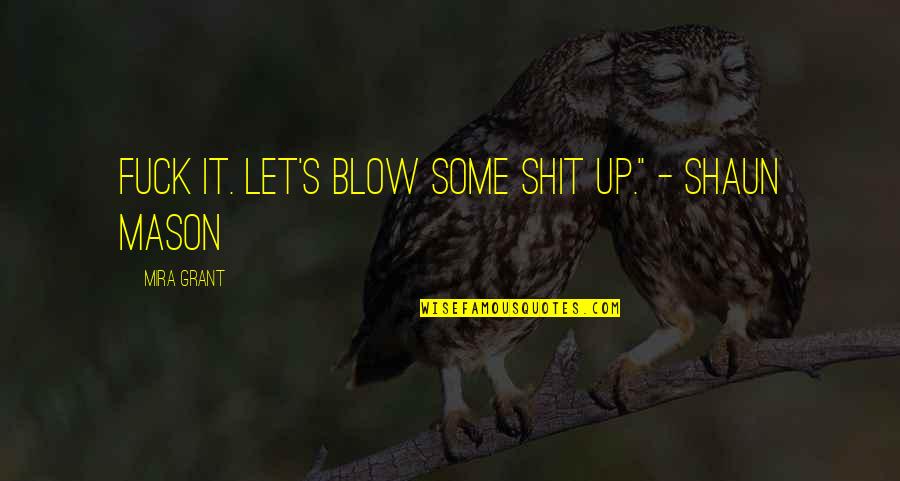 In Time Of Sickness Quotes By Mira Grant: Fuck it. Let's blow some shit up." - In Time Of Sickness Quotes By Mira Grant: Fuck it. Let's blow some shit up." -