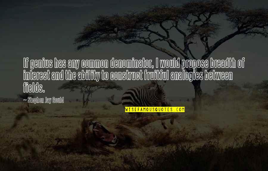 In Time Of Sickness Quotes By Stephen Jay Gould: If genius has any common denominator, I would In Time Of Sickness Quotes By Stephen Jay Gould: If genius has any common denominator, I would