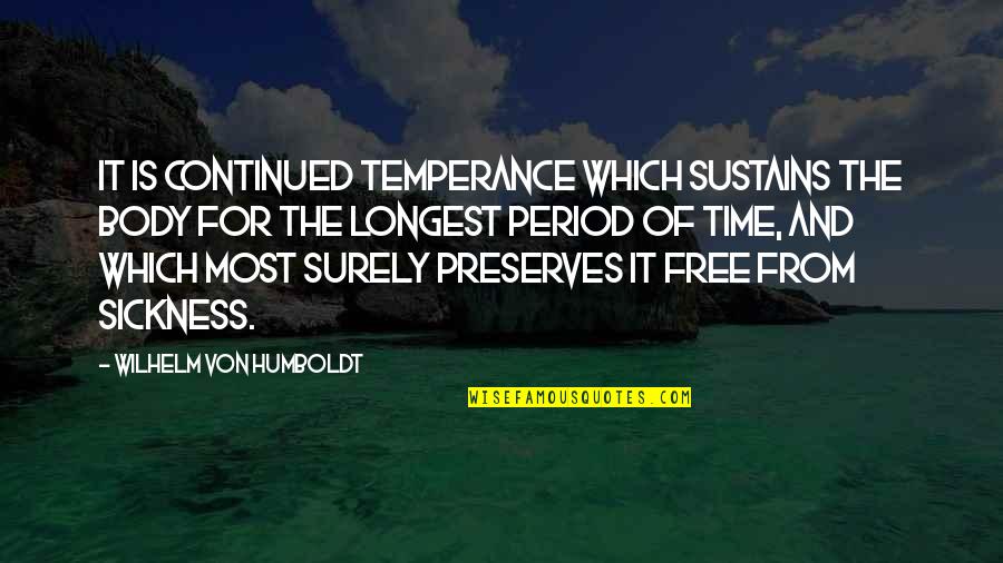 In Time Of Sickness Quotes By Wilhelm Von Humboldt: It is continued temperance which sustains the body In Time Of Sickness Quotes By Wilhelm Von Humboldt: It is continued temperance which sustains the body