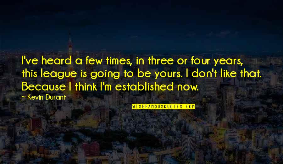 In Times Like This Quotes By Kevin Durant: I've heard a few times, in three or In Times Like This Quotes By Kevin Durant: I've heard a few times, in three or